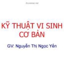 Bài giảng Thực hành Vi sinh - Ký sinh trùng: Kỹ thuật vi sinh cơ bản - GV. Nguyễn Thị Ngọc Yến