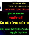 Bài giảng Thiết kế cầu bê tông cốt thép - ThS. Lê Văn Lạc, Nguyễn Duy Thảo