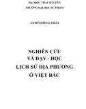 TS ĐỖ HỒNG THÁI NGHIÊN CỨU VÀ DẠY HỌC - LỊCH SỬ ĐỊA PHƯƠNG Ở VIỆT BẮC (TS ĐỖ HỒNG THÁI) Phần 1