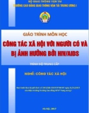 Giáo trình Công tác xã hội với người có và bị ảnh hưởng bởi HIV (Nghề Công tác xã hội - Trình độ Trung cấp) - CĐ GTVT Trung ương I