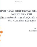 Bài thuyết trình Bình đẳng giới trong gia đình người Sán Chỉ (Qua khảo sát tại xã Bộc Bố, huyện Pắc Nặm, tỉnh Bắc Kạn)