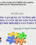 TIỀU LUẬN ĐỊNH HƯỚNG VẬN DỤNG TƯ TƯỞNG HỒ CHÍ MINH VỀ VĂN HÓA VÀ XÂY DỰNG CON NGƯỜI TRONG SỰ NGHIỆP ĐỔI MỚI Ở NƯỚC TA HIỆN NAY