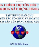 Bài giảng Tập trung dân chủ nguyên tắc tổ chức và hoạt động cơ bản của đảng cộng sản - GV. Đỗ Tiến Khoa