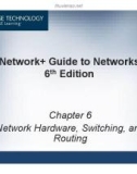 Lecture Network + Guide to Networks (6th Edition) - Chapter 6: Network Hardware, Switching, and Routing