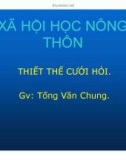 Bài giảng Xã hội học nông thôn - thiết thế cưới hỏi - GV. Tống Văn Chung