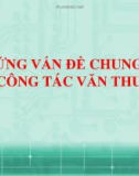 Bài giảng Những vấn đề chung về công tác văn thư