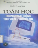 Giáo trình Toán học trong hoạt động Thư viện - Thông tin (Giáo trình dành cho sinh viên Đại học và Cao đẳng ngành thư viện - thông tin và quản trị thông tin): Phần 1 - PGS.TS. Đoàn Phan Tân (ĐH Văn hóa Hà Nội)