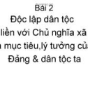 Độc lập dân tộc gắn liền với Chủ nghĩa xã hội là mục tiêu,lý tưởng của Đảng & dân tộc ta