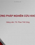 Bài giảng Phương pháp nghiên cứu khoa học: Bài 1 - TS. Phan Thế Công