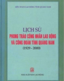 Ebook Lịch sử phong trào công nhân lao động và công đoàn tỉnh Quảng Nam (1929-2000): Phần 1