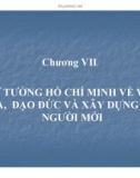 Bài giảng Tư tưởng Hồ Chí Minh - Chương 7: Tư tưởng Hồ Chí Minh về văn hóa, đạo đức và xây dựng con người mới (34tr)