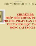 Chuyên đề: Phép biện chứng duy vật phương pháp luận của nhận thức khoa học và hoạt động cải tạo xã hội