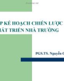 Bài giảng Lập kế hoạch chiến lược phát triển nhà trường - PGS.TS. Nguyễn Công Giáp