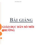 Bài giảng Giáo dục Dân số Môi trường - Dân số và chất lượng cuộc sống