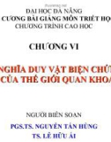 Đề cương bài giảng môn Triết học Chương VI: Chủ nghĩa duy vật biện chứng – Cơ sở của thế giới quan khoa học - PGS.TS. Nguyễn Tấn Hùng, TS. Lê Hữu Ái