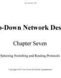 Lecture Top-Down Network Design - Chapter 7: Selecting Switching and Routing Protocols