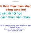 Bài giảng Cách thức thực hiện khảo sát bằng bảng hỏi - PGS.TS. Lê Ngọc Hùng, ThS. Nguyễn Thị Hiền