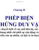 Bài giảng Chương 2: Phép biện chứng duy vật (Học thuyết KH về các mối liên hệ, các quy luật chung nhất chi phối sự vận động và phát triển của tự nhiên, xã hội và tư duy)