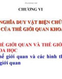 CHƯƠNG VI CHỦ NGHĨA DUY VẬT BIỆN CHỨNG – CƠ SỞ CỦA THẾ GIỚI QUAN KHOA HỌC