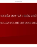 Bài giảng Chủ nghĩa duy vật biện chứng – Cơ sở lí luận của thế giới quan khoa học