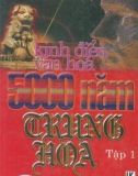 5000 năm Trung Hoa - Kinh điển văn hóa (Tập 1): Phần 1