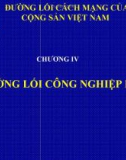 ĐƯỜNG LỐI CÁCH MẠNG CỦA ĐẢNG CỘNG SẢN VIỆT NAM - CHƯƠNG IV: ĐƯỜNG LỐI CÔNG NGHIỆP HÓA