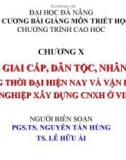 ĐỀ CƯƠNG BÀI GIẢNG MÔN TRIẾT HỌC - CHƯƠNG X VẤN ĐỀ GIAI CẤP, DÂN TỘC, NHÂN LOẠI TRONG THỜI ĐẠI HIỆN NAY VÀ VẬN DỤNG VÀO SỰ NGHIỆP XÂY DỰNG CNXH Ở