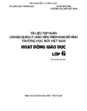 Tài liệu tập huấn Cán bộ quản lý, giáo viên triển khai mô hình trường học mới Việt Nam - Hoạt động giáo dục lớp 6: Phần 1