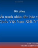 Bài giảng Chiến tranh nhân dân bảo vệ Tổ Quốc Việt Nam Xã hội Chủ nghĩa