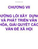 Bài giảng Đường lối cách mạng Đảng Cộng sản Việt Nam: Chương 7 - Đường lối xây dựng và phát triển văn hóa, giải quyết các vấn đề xã hội