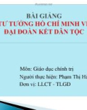 Bài giảng Tư tưởng Hồ Chí Minh về đại đoàn kết dân tộc - Phạm Thị Hải