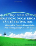 Bài giảng Công tác học sinh, sinh viên, hoạt động ngoại khóa và Y tế trường học - Nguyễn Hoàng Quân