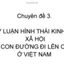 Chuyên đề 3: Lý luận hình thái kinh tế xã hội và con đường đi lên CNXH ở Việt Nam