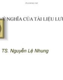 Bài giảng Ý nghĩa của tài liệu lưu trữ - Ts Nguyễn Lệ Nhung