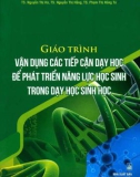 Giáo trình Vận dụng các tiếp cận dạy học để phát triển năng lực học sinh trong dạy học Sinh học: Phần 1