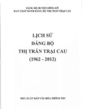 Ebook Lịch sử Đảng bộ thị trấn Trại Cau (1962-2012): Phần 1