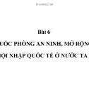 Bài giảng Chính trị - Bài 6: Tăng cường quốc phòng an ninh, mở rộng quan hệ đối ngoại và hội nhập quốc tế ở nước ta hiện nay