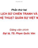 Bài giảng Lịch sử chiến tranh và nghệ thuật quân sự Việt Nam: Chương 7 - Đại tá.TS. Phạm Quốc Văn