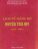 Ebook Lịch sử Đảng bộ huyện Trà My (1945-2003): Phần 1