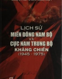 Ebook Lịch sử miền Đông Nam Bộ và cực Nam Trung Bộ kháng chiến (1945-1975): Phần 1