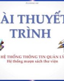 Bài thuyết trình: Hệ thống thông tin quản lý - Hệ thống mượn sách thư viện