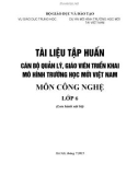 Tài liệu tập huấn Cán bộ quản lý, giáo viên triển khai mô hình trường học mới Việt Nam - Môn Công nghệ lớp 6: Phần 1