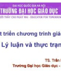 Bài giảng Phát triển chương trình giáo dục: Lý luận và thực trạng - TS. Trần Hữu Hoan