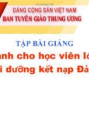 Bài giảng Dành cho học viên lớp bồi dưỡng kết nạp Đảng