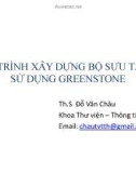 Bài giảng Quy trình xây dựng bộ sưu tập số sử dụng Greenstone - ThS. Đỗ Văn Châu