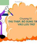 Chương IV: Thu thập, bổ sung tài liệu vào lưu trữ