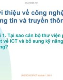 Giới thiệu về công nghệ thông tin và truyền thông Bài 1. Tại sao cán bộ thư viện phải biết về ICT và bổ sung kỹ năng sử dụng?