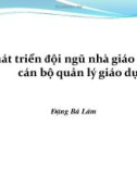 Bài giảng Phát triển đội ngũ nhà giáo và cán bộ quản lý giáo dục - Đặng Bá Lãm