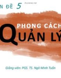 Bài giảng Tâm lý học quản lý: Phong cách quản lý - PGS.TS. Ngô Minh Tuấn