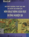 Môn hoạt động giáo dục hướng nghiệp 10 - Đổi mới phương pháp dạy học và kiểm tra đánh giá: Phần 1